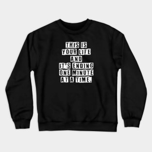 Fight Club your life ending one minute at a time white movie quote phrase Crewneck Sweatshirt